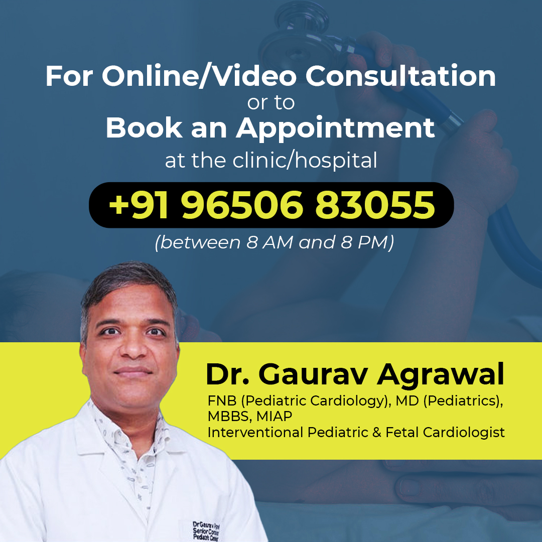 For online or video consultation and to book an appointment, call +91 96506 83055 (8 AM to 8 PM) — Dr. Gaurav Agrawal, Interventional Pediatric & Fetal Cardiologist